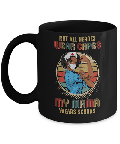 Nurse Gift Not All Heroes Wear Capes My Mama Wears Scrubs Mug-Coffee Mug-11oz Mug-Black