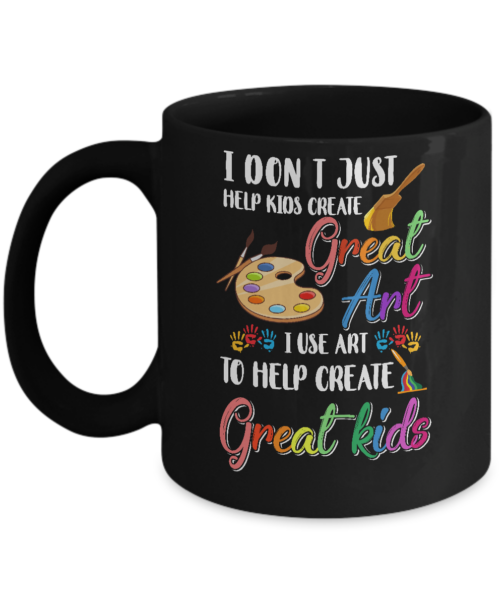 I Dont Just Help Kids Create Great Art Funny Teacher Mug-Coffee Mug-11oz Mug-Black