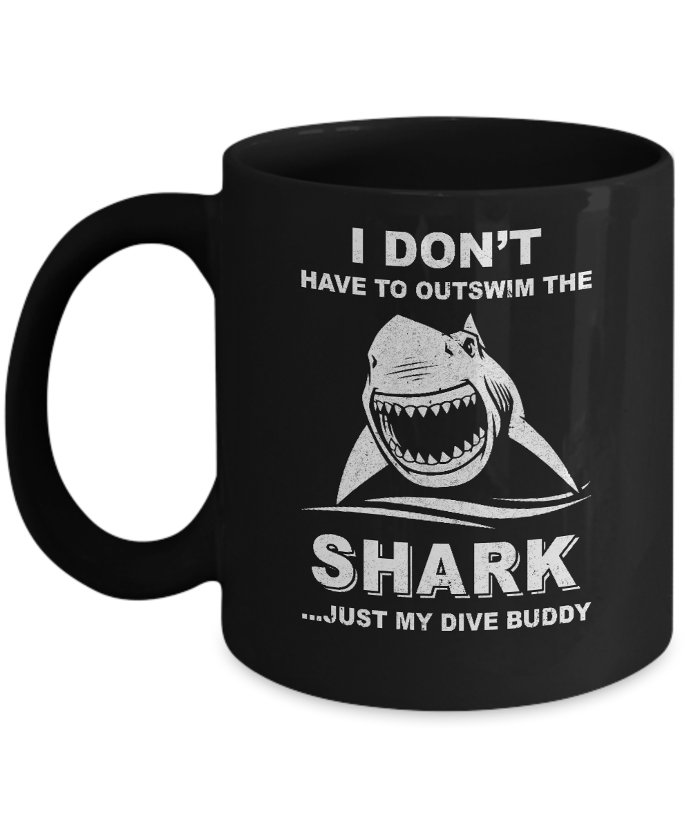 I Don't Have To Outswim Shark Just My Dive Buddy Scuba Mug-Coffee Mug-11oz Mug-Black