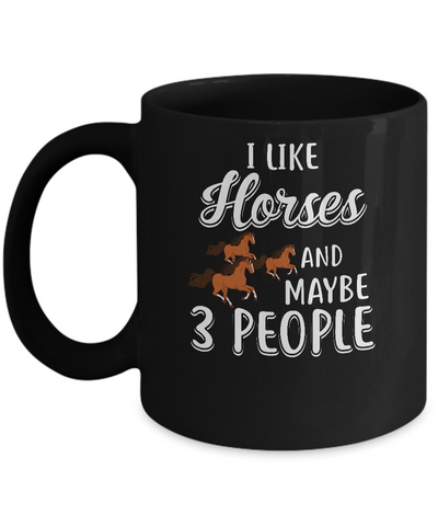 I Like Horses And Maybe 3 People Mug-Coffee Mug-11oz Mug-Black