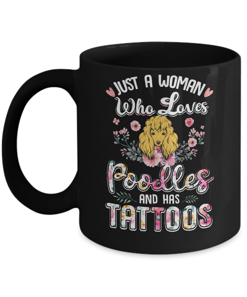 Just A Woman Who Loves Poodles And Has Tattoos Mug-Coffee Mug-11oz Mug-Black