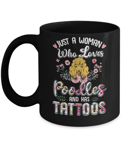 Just A Woman Who Loves Poodles And Has Tattoos Mug-Coffee Mug-11oz Mug-Black
