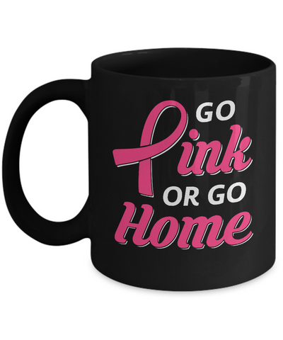 Go Pink Or Go Home Breast Cancer Awareness Month Mug-Coffee Mug-11oz Mug-Black