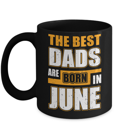 The Best Dads Are Born In June Mug-Coffee Mug-11oz Mug-Black