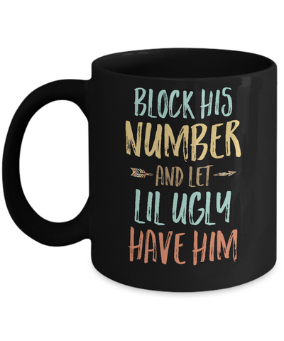 Block His Number And Let Lil Ugly Have Him Mug-Coffee Mug-11oz Mug-Black