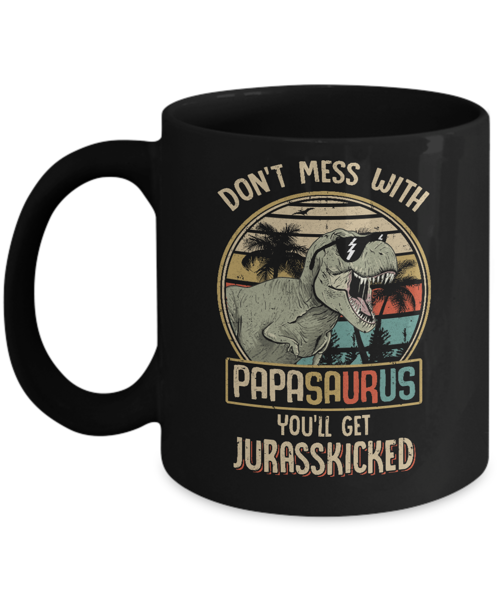 Don't Mess With Papasaurus You'll Get Jurasskicked Mug