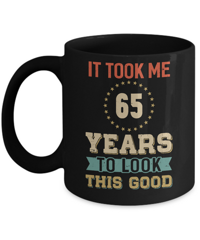 Vintage 65Th Birthday Took Me 65 Years Old Look This Good Mug-Coffee Mug-11oz Mug-Black