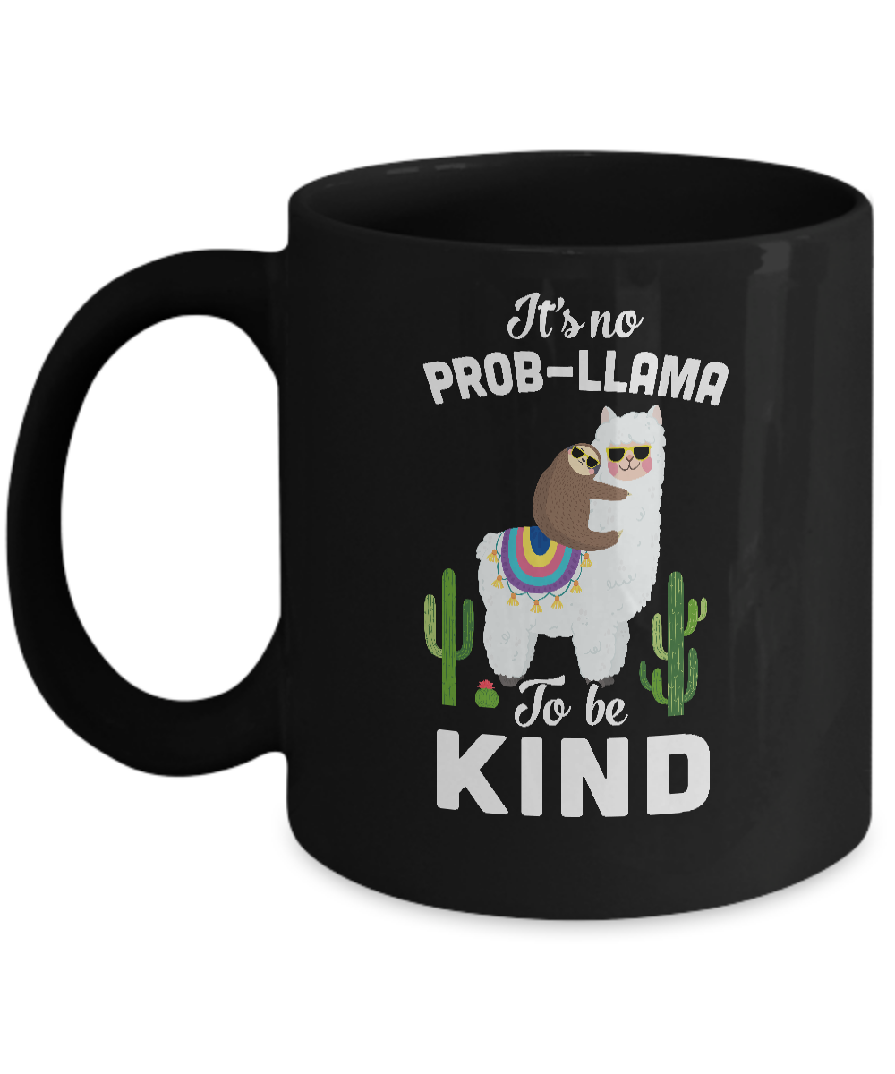 It's No Prob-Llama To Be Kind Funny Sloth Llama Gifts Mug-Coffee Mug-11oz Mug-Black