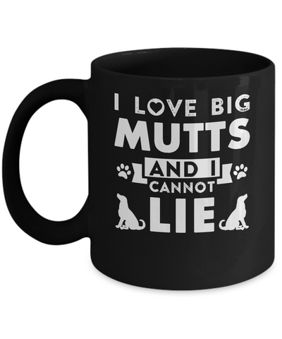 I Love Big Mutts and I Cannot Lie Funny Dog Lover Mug-Coffee Mug-11oz Mug-Black