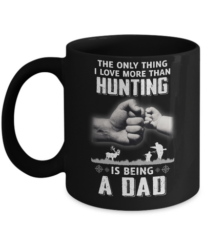 Only Thing I Love More Than Hunting Is Being A Dad Fathers Day Mug-Coffee Mug-11oz Mug-Black