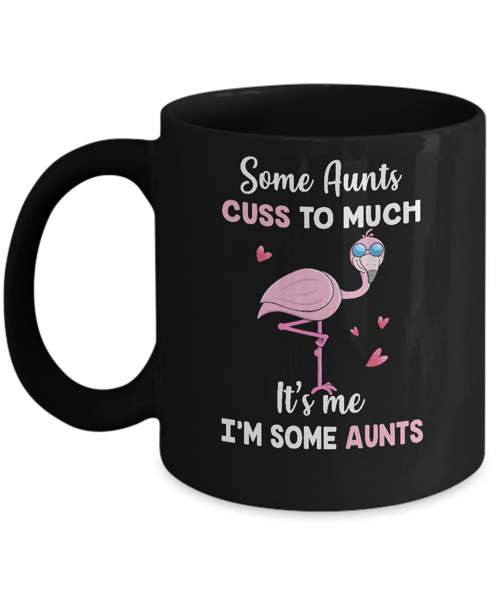 Flamingo Some Aunts Cuss Too Much Its Me Im Some Aunts Mug-Coffee Mug-11oz Mug-Black