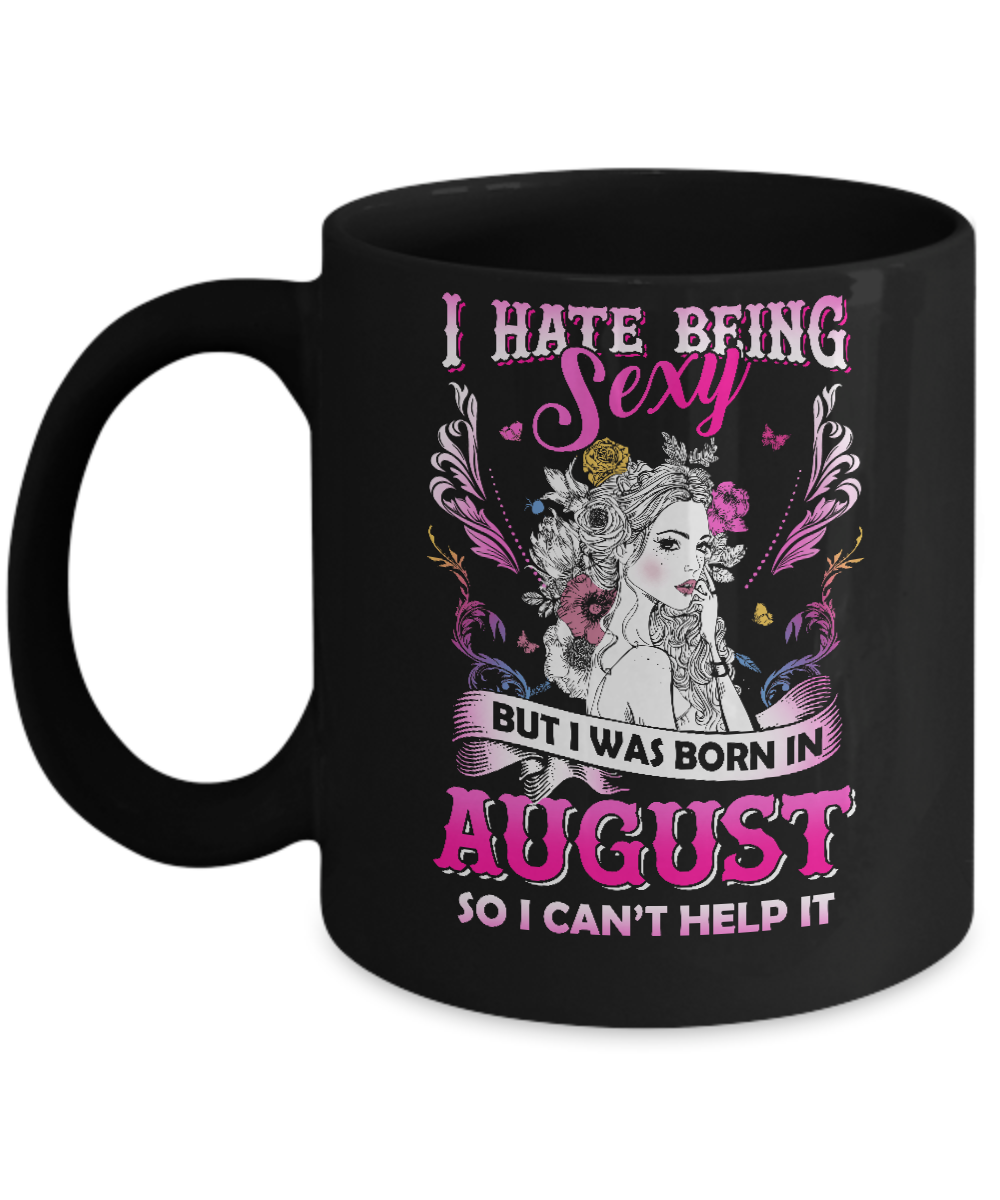 I Hate Being Sexy But I Was Born In August Birthday Mug-Coffee Mug-11oz Mug-Black