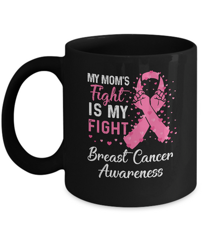 My Mom's Fight Is My Fight Breast Cancer Awareness Mug-Coffee Mug-11oz Mug-Black