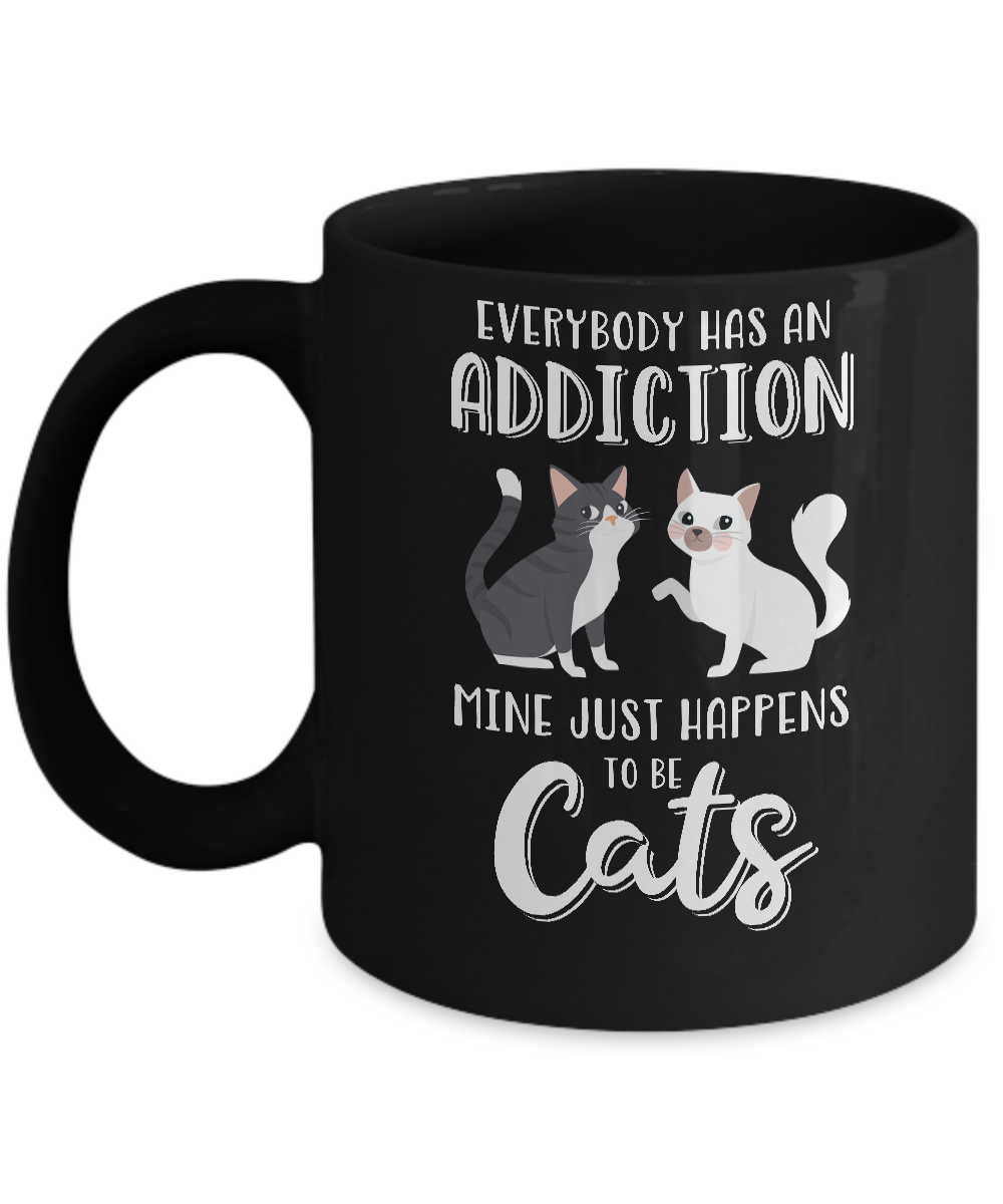 Everybody Has An Addiction Mine Just Happens To Be Cats Mug-Coffee Mug-11oz Mug-Black