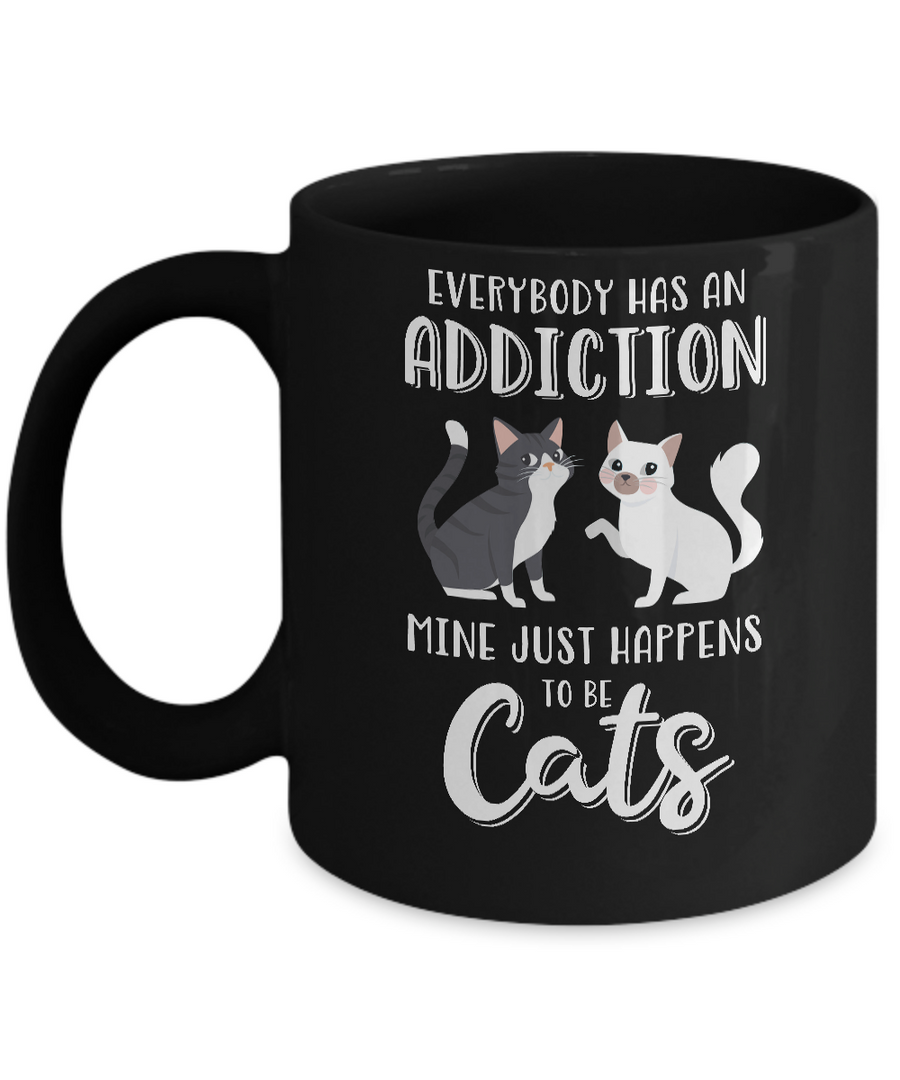 Everybody Has An Addiction Mine Just Happens To Be Cats Mug-Coffee Mug-11oz Mug-Black