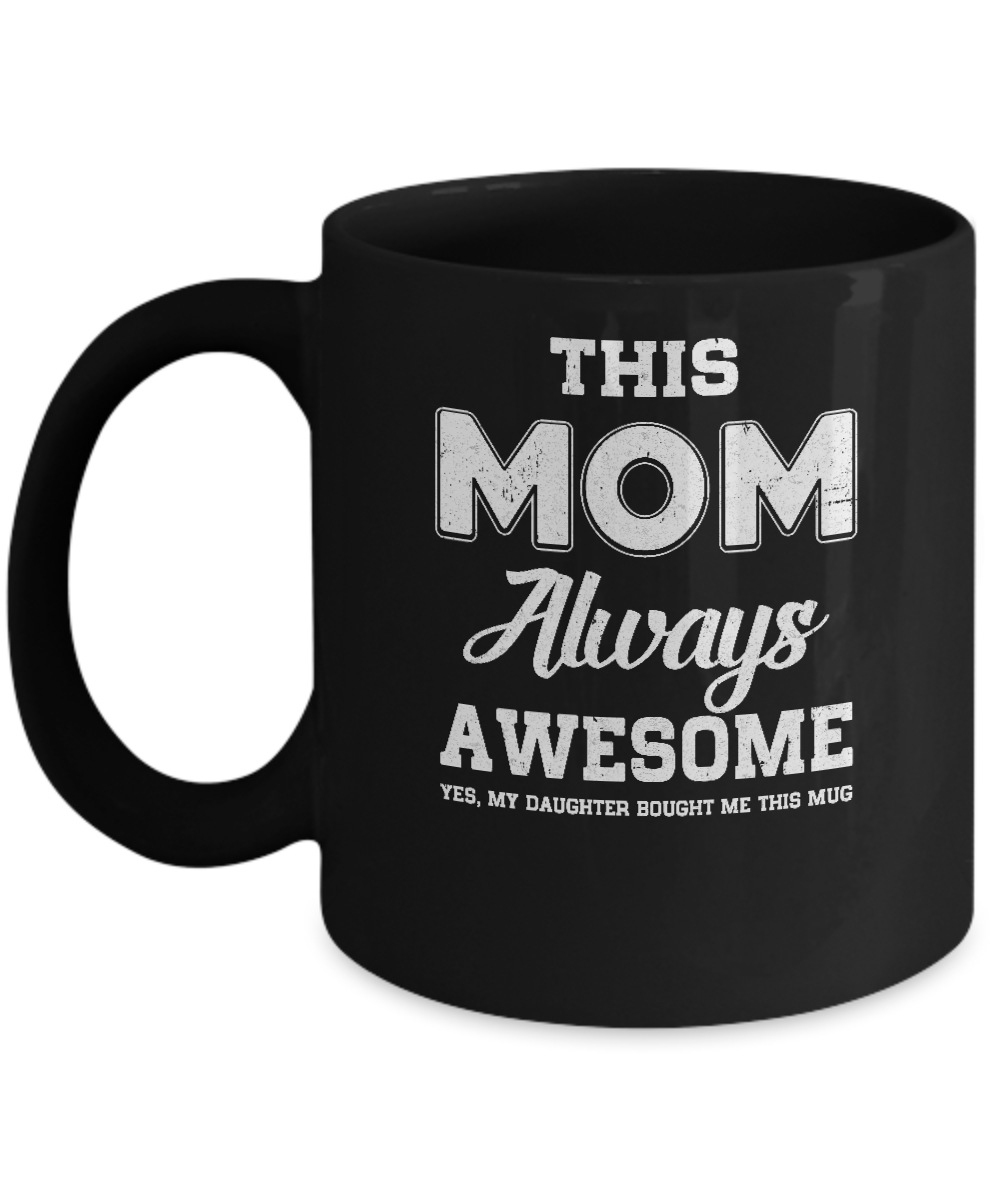 Funny Mothers Day Gift From Daughter Mom Always Awesome Mug-Coffee Mug-11oz Mug-Black