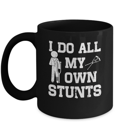 Broken Leg I Do All My Own Stunts Get Well Soon Mug-Coffee Mug-11oz Mug-Black
