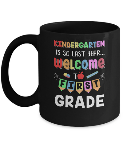 Kindergarten Is So Last Year Welcome To First Grade Mug-Coffee Mug-11oz Mug-Black