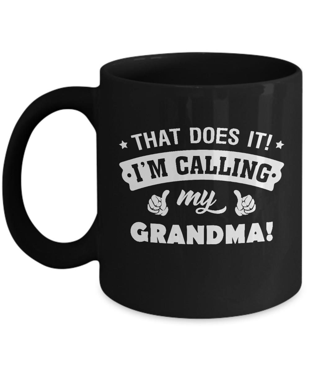 That Does It I'm Calling My Grandma Mug