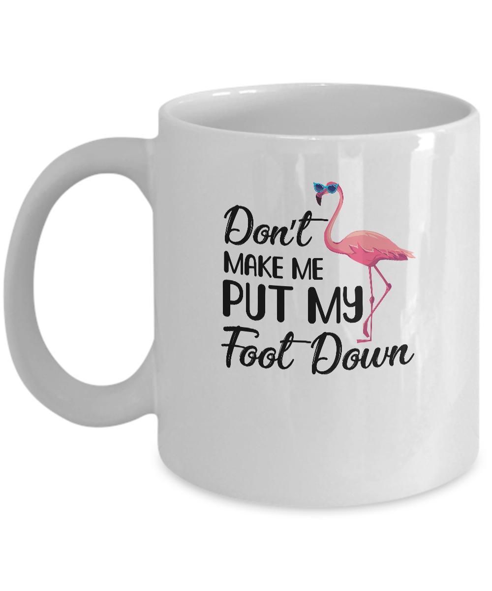 Pink Flamingo Don't Make Me Put My Foot Down Mug-Coffee Mug-11oz Mug-White