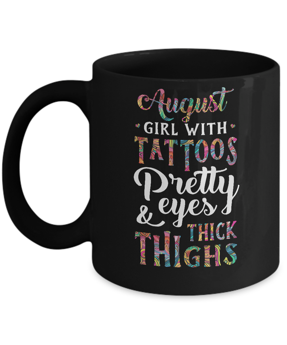 Tattoos Pretty Eyes Thick Thighs August Girl Birthday Mug-Coffee Mug-11oz Mug-Black