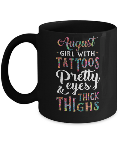 Tattoos Pretty Eyes Thick Thighs August Girl Birthday Mug-Coffee Mug-11oz Mug-Black