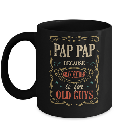 Pap Pap Because Grandfather Is For Old Guys Fathers Day Gift Mug-Coffee Mug-11oz Mug-Black