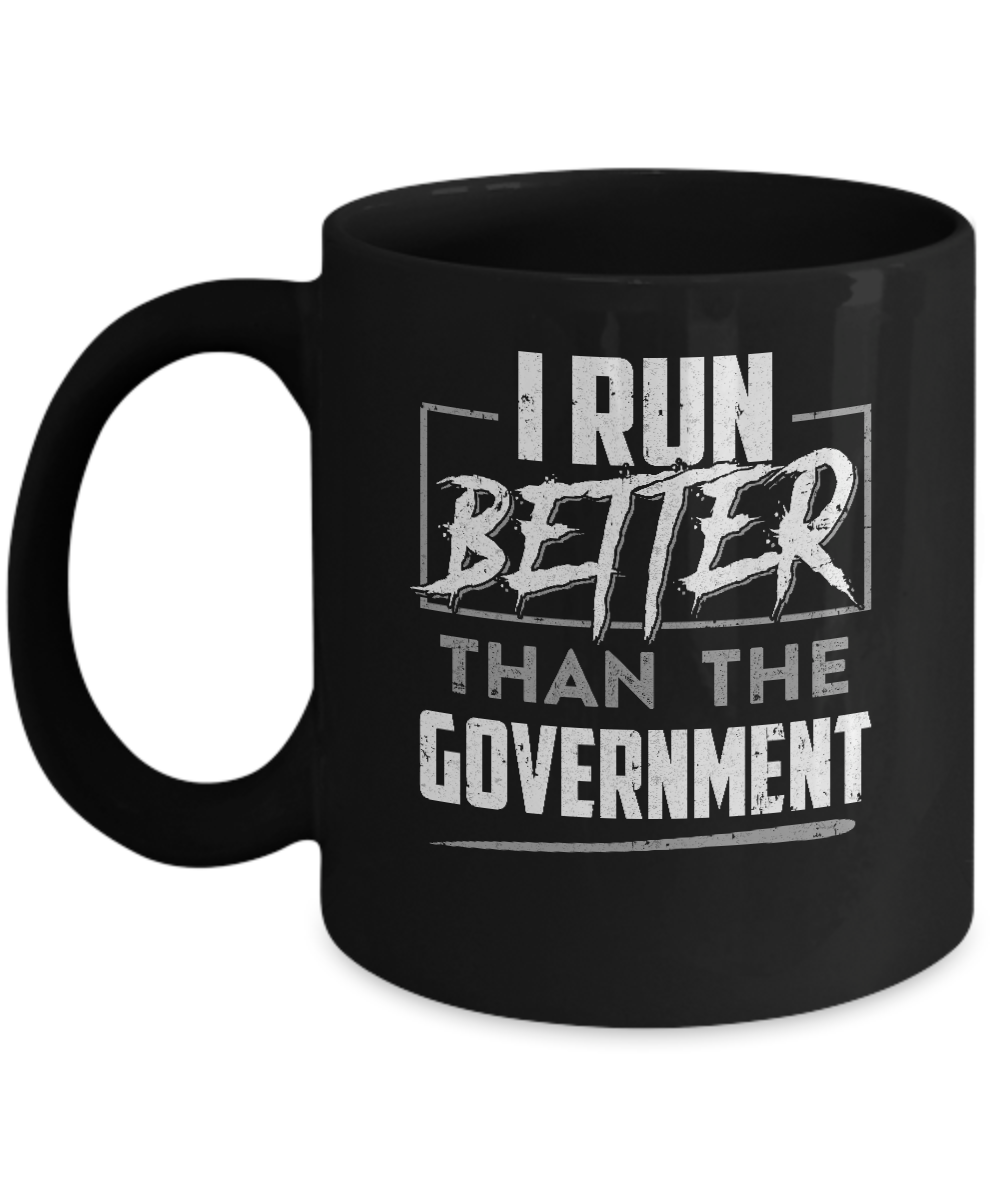 I Run Better Than The Government Mug