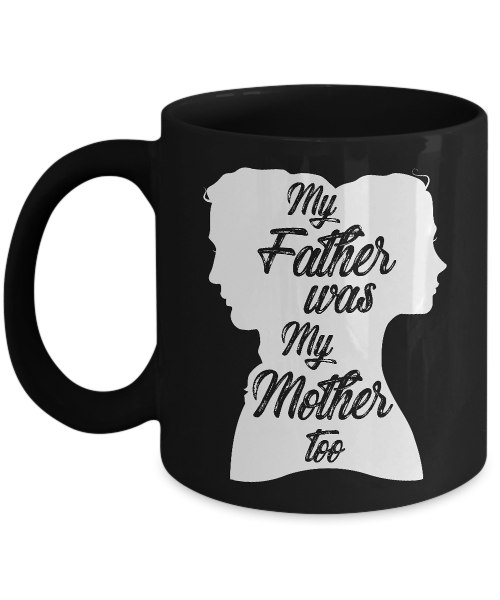 My Father Was My Mother Too Mug-Coffee Mug-11oz Mug-Black