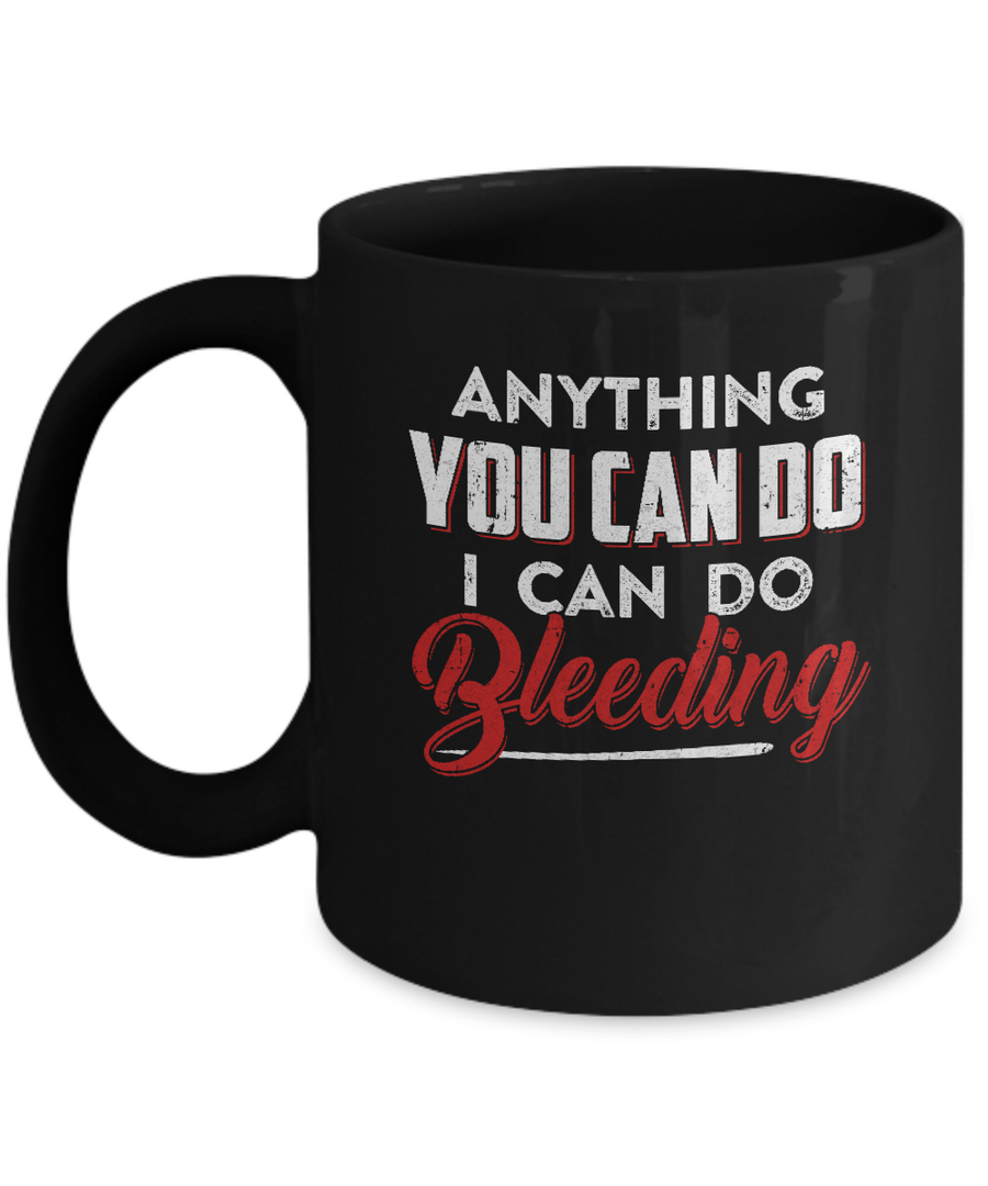 Anything You Can Do I Can Do Bleeding Mug-Coffee Mug-11oz Mug-Black