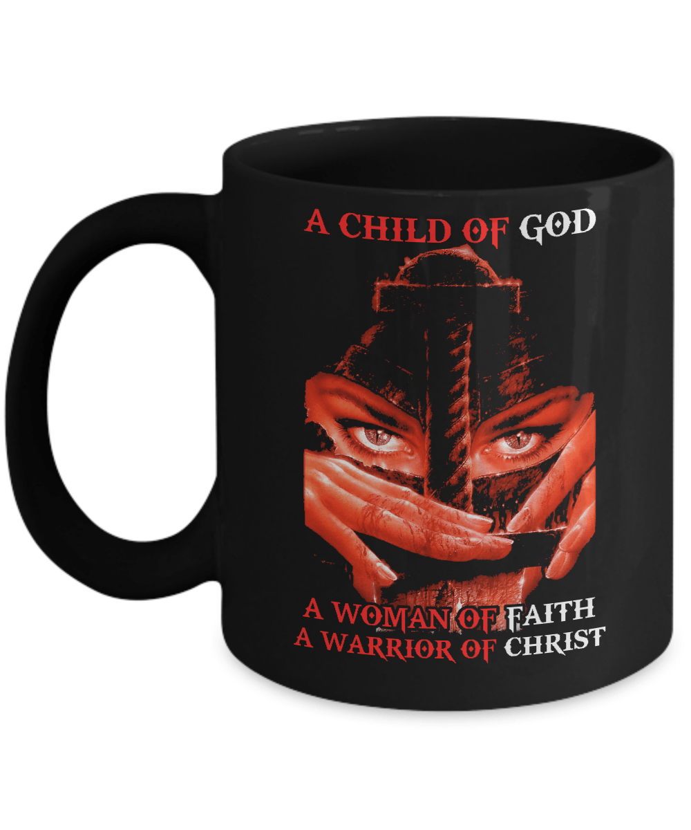 A Child Of God A Woman Of Faith A Warrior Of Christ Mug