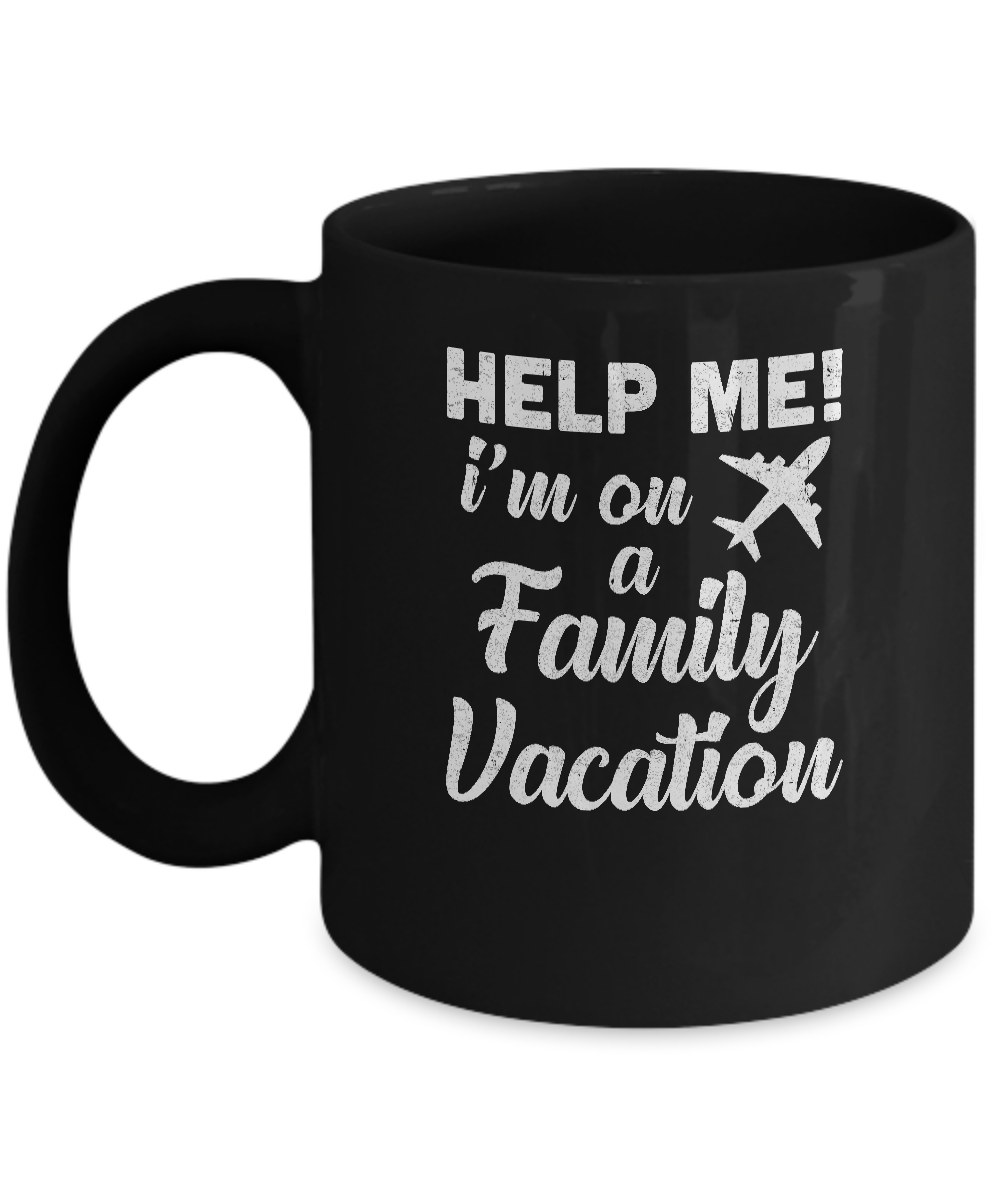 Help Me I'm On A Family Vacation Summer Travel Gift Mug-Coffee Mug-11oz Mug-Black