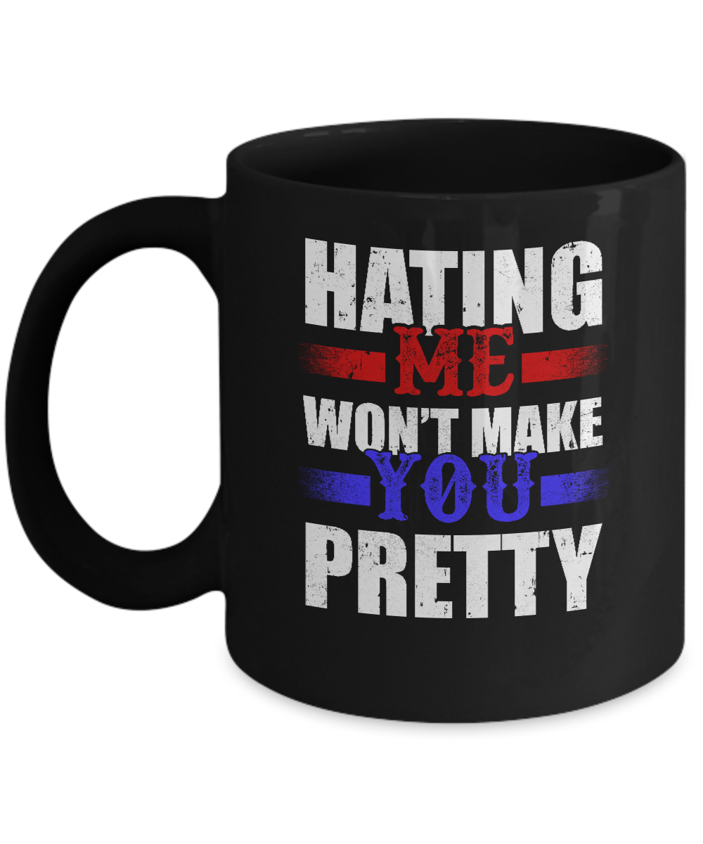 Hating Me Won't Make You Pretty Mug-Coffee Mug-11oz Mug-Black