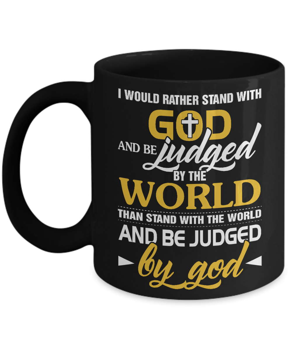I Would Rather Stand With God And Be Judged By The World Mug-Coffee Mug-11oz Mug-Black