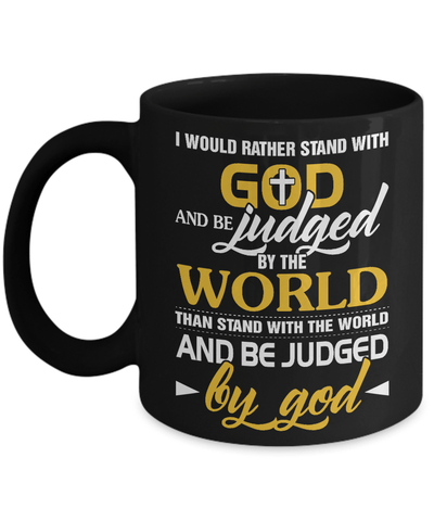 I Would Rather Stand With God And Be Judged By The World Mug-Coffee Mug-11oz Mug-Black