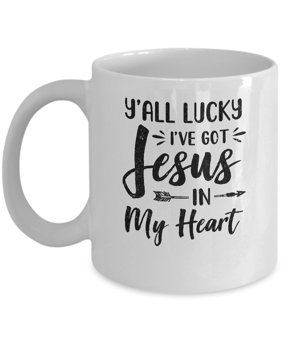 Y'all Lucky I've Got Jesus In My Heart Funny Christian Mug