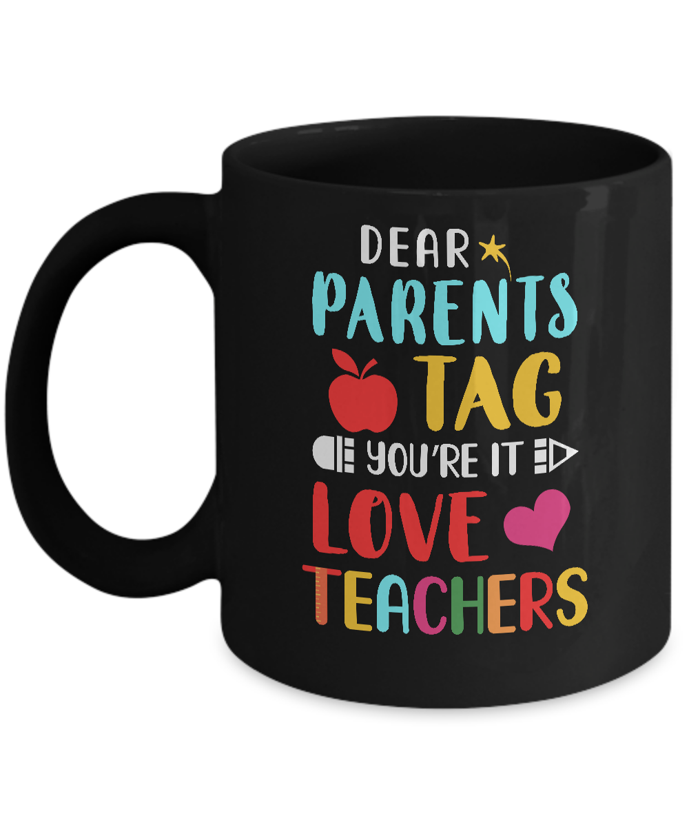 Dear Parents Tag You're It Love Teacher Funny Gift Mug