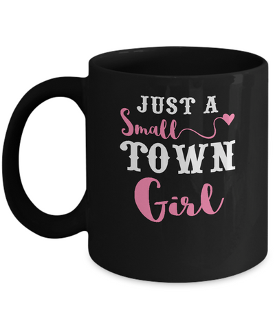 Just A Small Town Girl Mug-Coffee Mug-11oz Mug-Black