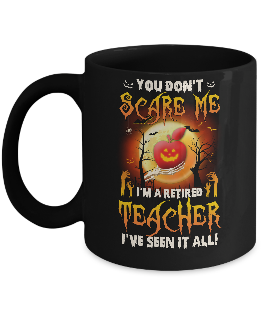 Halloween You Don't Scare Me I'm A Retired Teacher Mug