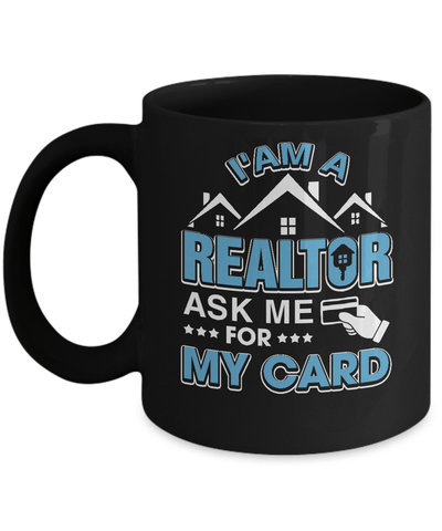 I'm A Realtor Ask Me For My Card Mug-Coffee Mug-11oz Mug-Black