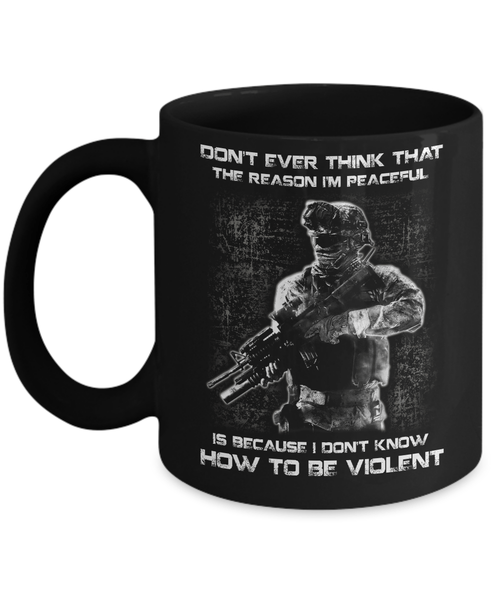 Veteran Don't Ever Think That The Reason I'm Peaceful Mug