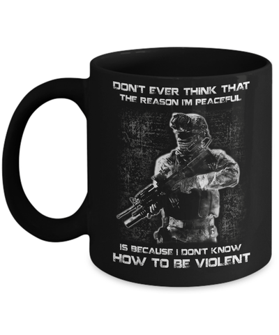 Veteran Don't Ever Think That The Reason I'm Peaceful Mug-Coffee Mug-11oz Mug-Black