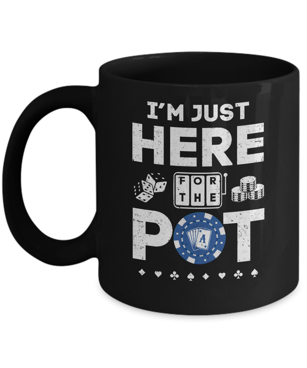 I'm Just Here For The Pot Funny Poker Mug