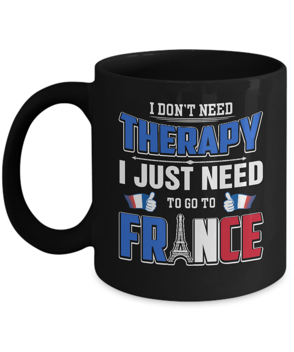 I Don't Need Therapy Love France Mug