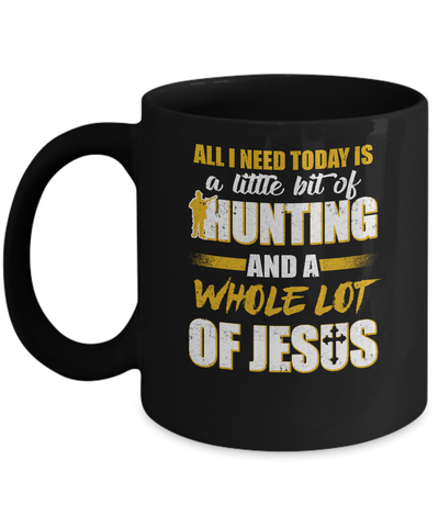 All I Need Today Is A Little Bit Of Hunting And A Whole Lot Of Jesus Mug-Coffee Mug-11oz Mug-Black