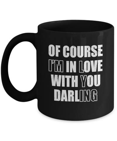 I'm Lying Of Course I'm In Love With You Darling Mug-Coffee Mug-11oz Mug-Black