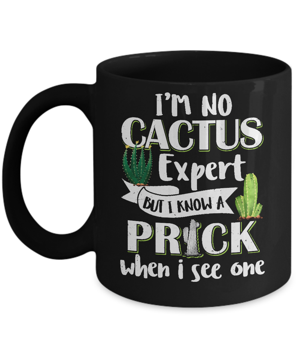 I'm No Cactus Expert But I Know A Prick When I See One Mug