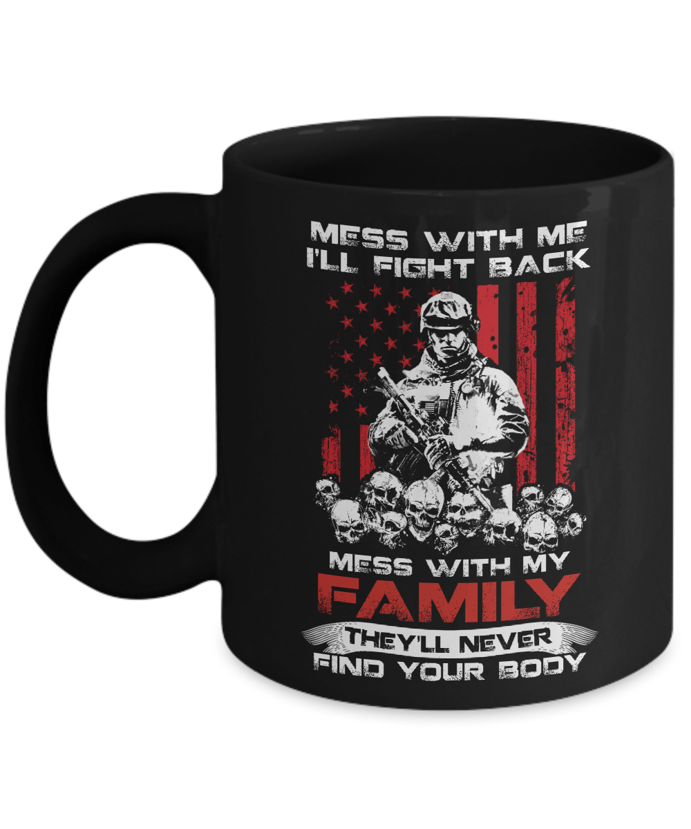 Veteran Mess With Me I'll Fight Back Mess With My Family Mug
