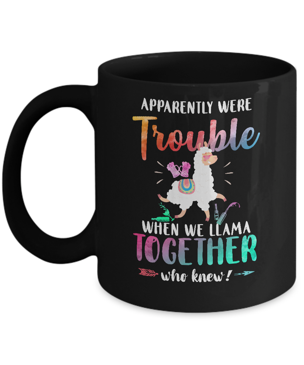 Apparently We're Trouble When We Are Together Llama Mug
