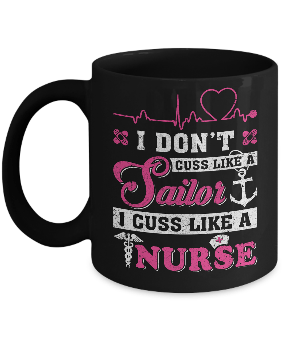I Don't Cuss Like A Sailor I Cuss Like A Nurse Mug